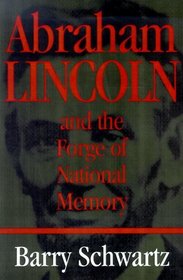 Abraham Lincoln and the Forge of National Memory