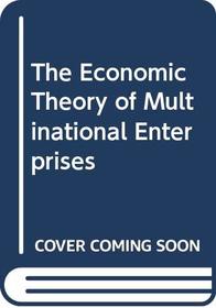 The Economic Theory of Multinational Enterprises
