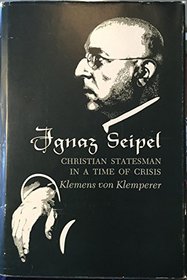 Ignaz Seipel: Christian Statesman in Times of Crisis