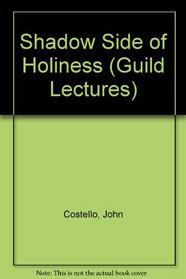 Shadow Side of Holiness (Guild Lectures)