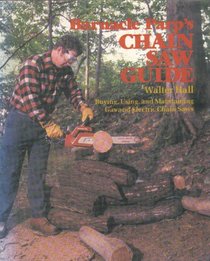 Barnacle Parp's Chain Saw Guide: Buying, Using, and Maintaining Gas & Electric Chain Saws