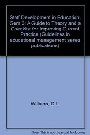 Staff Development in Education: Gem 3: A Guide to Theory and a Checklist for Improving Current Practice (Guidelines in educational management series publications)