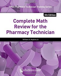 Complete Math Review for the Pharmacy Technician (APhA Pharmacy Technician Training Series)