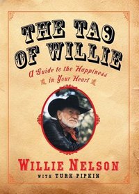 The Tao of Willie : A Guide to the Happiness in Your Heart