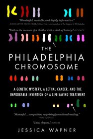 The Philadelphia Chromosome: A Mutant Gene and the Quest to Cure Cancer at the Genetic Level
