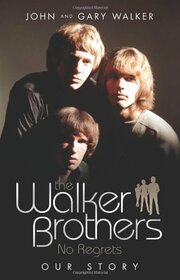 The Walker Brothers: No Regrets: Our Story