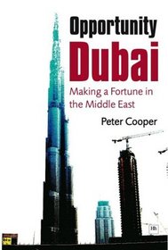 Opportunity Dubai: Making a Fortune in the Middle East