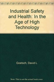 Industrial Safety and Health in the Age of High Technology: For Technologists, Engineers, and Managers