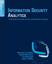 Information Security Analytics: Finding Security Insights, Patterns, and Anomalies in Big Data