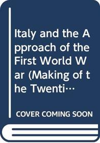 Italy and the Approach of the First World War (Making of the Twentieth Century)