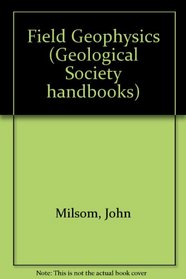 Field Geophysics (Geological Society handbooks)