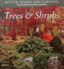 Better Homes and Gardens Step-By-Step Successful Gardening: Trees and Schrubs (Step-By-Step)