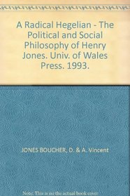 A Radical Hegelian: Political and Social Philosophy of Henry Jones