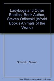 Ladybugs and Other Beetles: Book Author, Steven Otfinoski (World Book's Animals of the World)