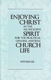 Enjoying Christ As the All-Inclusive Spirit for the Practical, Genuine, and Real Church Life