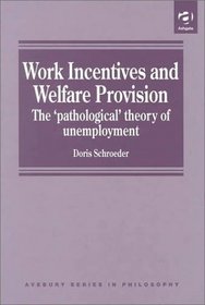 Work Incentives and Welfare Provision (Avebury Series in Philosophy)