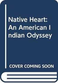 Native Heart: An American Indian Odyssey