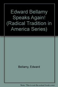 Edward Bellamy Speaks Again! (Radical Tradition in America Series)