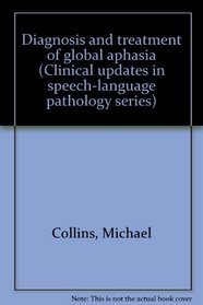 Diagnosis and treatment of global aphasia (Clinical updates in speech-language pathology series)