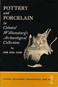 Pottery and Porcelain in Colonial Williamsburg Archaeological Collections (Colonial Williamsburg archaeological series, no.2)