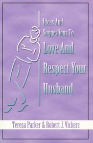 Ideas and Suggestions to Love and Respect Your Husband