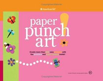 Paper Punch Art: Create More Than 200 Easy Designs With the Punches And Paper Shapes Inside! (American Girl Library)