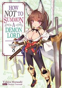 How NOT to Summon a Demon Lord: Volume 8 (How NOT to Summon a Demon Lord (light novel))