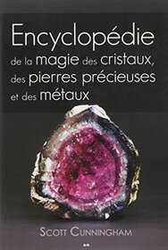 Encyclopdie de la magie des cristaux, des pierres prcieuses et des mtaux (French Edition)