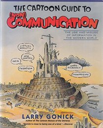The Cartoon Guide to  (Non) Communication : The Use and Misuse of Information in the Modern World