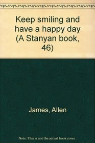 Keep smiling and have a happy day (A Stanyan book, 46)