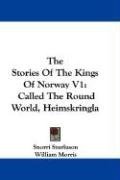 The Stories Of The Kings Of Norway V1: Called The Round World, Heimskringla