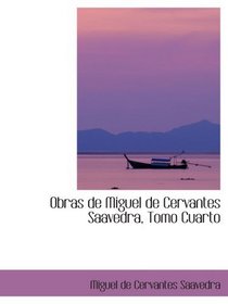 Obras de Miguel de Cervantes Saavedra, Tomo Cuarto