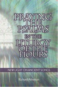 Praying The Psalms In The Liturgy Of The Hours: New Light On Ancient Songs