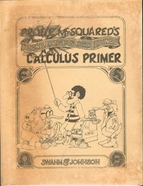Professor E. McSquared's Original, Fantastic and Highly Edifying Calculus Primer