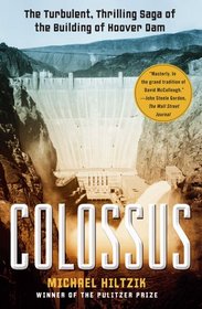 Colossus: The Turbulent, Thrilling Saga of Building the Hoover Dam