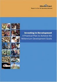 Investing In Development: A Practical Plan To Achieve The Millennium Development Goals (Un Millennium Project)