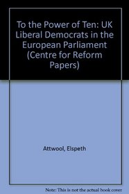 To the Power of Ten: UK Liberal Democrats in the European Parliament (Centre for Reform Papers)