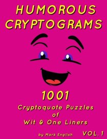 Humorous Cryptograms: 1001 Cryptoquote Puzzles of Wit & One Liners, Volume 1