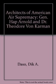 Architects of American Air Supremacy: Gen. Hap Arnold and Dr. Theodore Von Karman