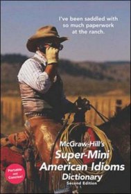 McGraw-Hill's Super-Mini American Idioms Dictionary, 2e (McGraw-Hill Super Mini)