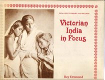 Victorian India in Focus: A Selection of Early Photographs from the Collection in the India Office Library and Records