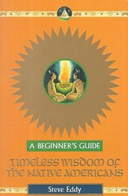Timeless Wisdom of the Native Americans: A Beginner's Guide