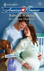 Baby in Waiting (Harmony Circle, Bk 2) (Harlequin American Romance, No 1223)