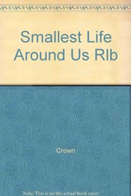 SMALLEST LIFE AROUND US RLB