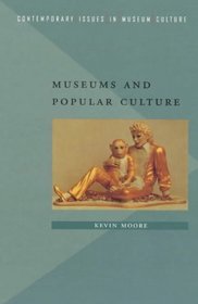 Museums and Popular Culture (Contemporary Issues in Museum Culture Series)