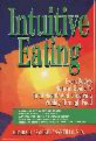 Intuitive Eating/Everybody's Natural Guide to Total Health and Lifegiving Vitality Through Food