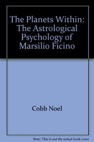 The Planets Within: The Astrological Psychology of Marsilio Ficino