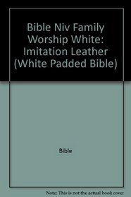 The Family Worship Bible: New International Version (White Padded Bible)