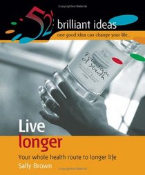 Live Longer (52 Brilliant Ideas) (52 Brilliant Ideas)
