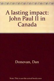 A lasting impact: John Paul II in Canada